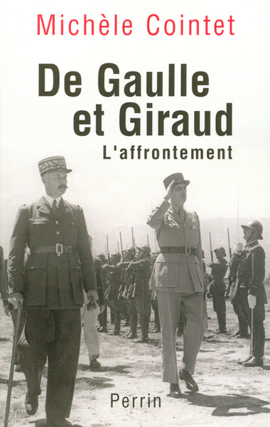DE GAULLE ET GIRAUD L´AFFRONTEMENT 1942-1944
