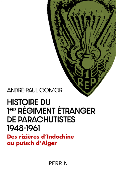 HISTOIRE DU 1ER REGIMENT ETRANGER DE PARACHUTISTES 1948-1961 - DES RIZIERES D´INDOCHINE AU PUTSCH D´