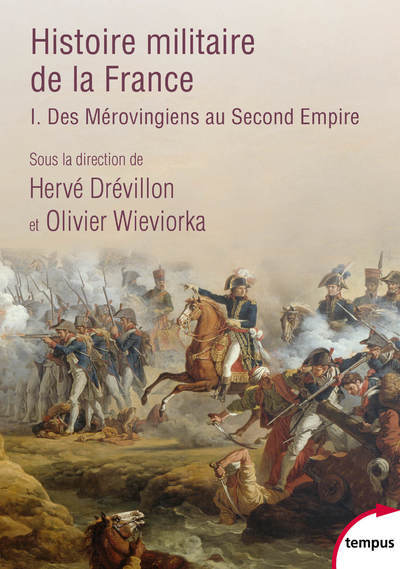 HISTOIRE MILITAIRE DE LA FRANCE - TOME 1 DES MEROVINGIENS AU SECOND EMPIRE