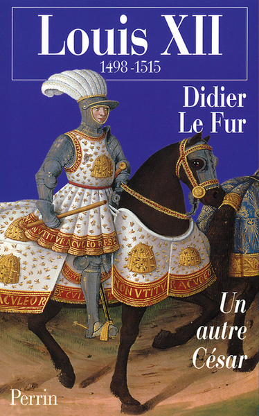 LOUIS XII  UN AUTRE CESAR
