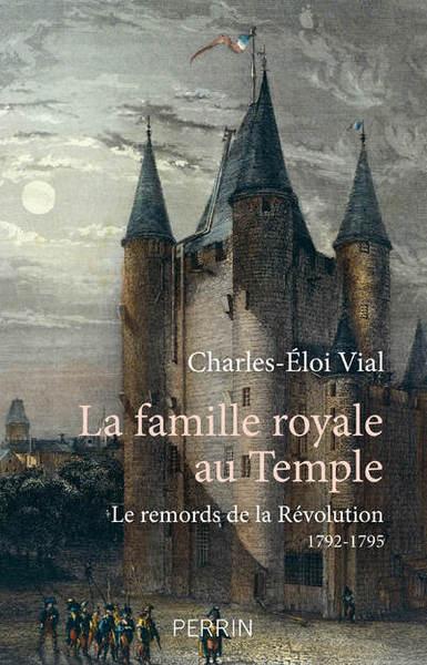 FAMILLE ROYALE AU TEMPLE - LE REMORDS DE LA REVOLUTION 1792 - 1795