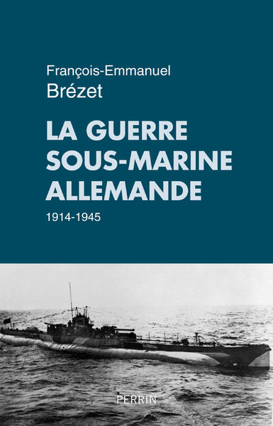 GUERRE SOUS-MARINE ALLEMANDE 1914-1945