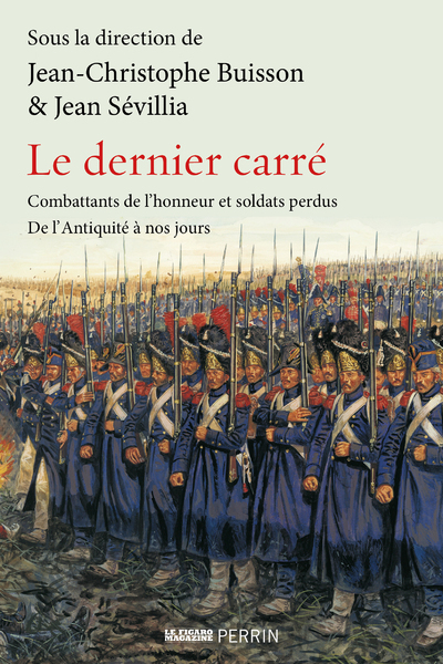 DERNIER CARRE - COMBATTANTS DE L´HONNEUR ET SOLDATS PERDUS DE L´ANTIQUITE A NOS JOURS