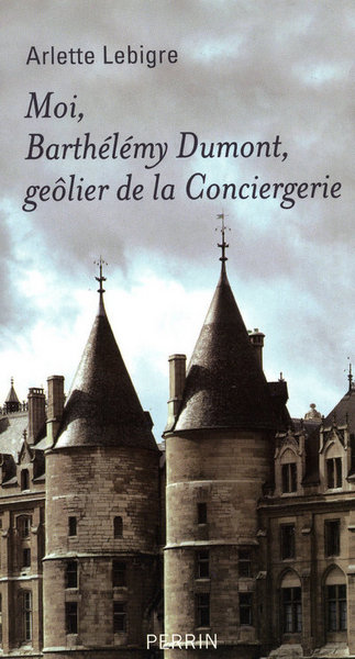 MOI  BARTHELEMY DUMONT GEOLIER DE LA CONCIERGERIE
