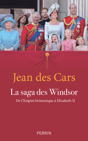 SAGA DES WINDSOR - DE L´EMPIRE BRITANNIQUE A ELIZABETH II