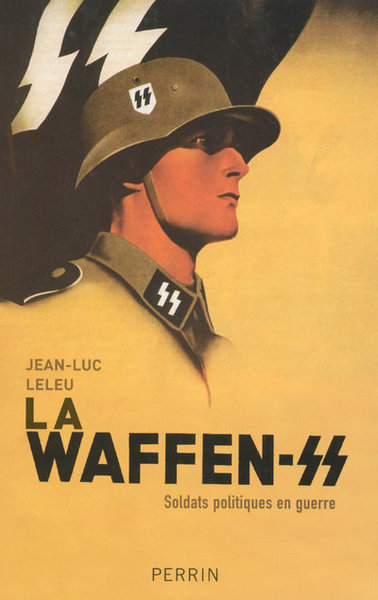 WAFFEN-SS SOLDATS POLITIQUES EN GUERRE