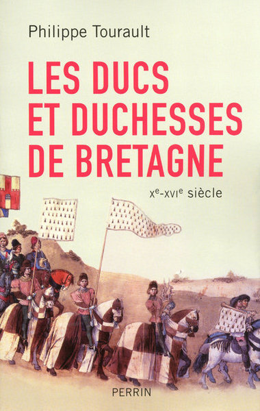 DUCS ET DUCHESSES DE BRETAGNE X - XVI SIECLE