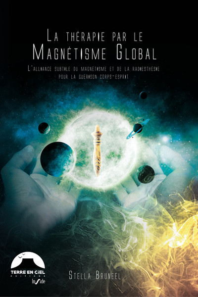 THERAPIE PAR LE MAGNETISME GLOBAL  - L´ALLIANCE SUBTILE DU MAGNETISME ET DE LA RADIESTHESIE POUR