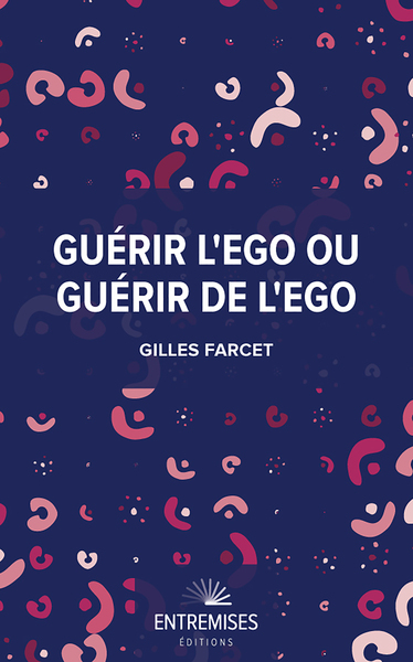 GUERIR L´EGO OU GUERIR DE L´EGO