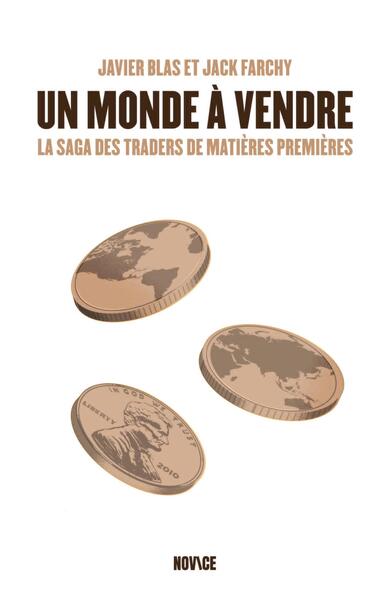 UN MONDE A VENDRE - LA SAGA DES TRADERS DE MATIERES PREMIERES