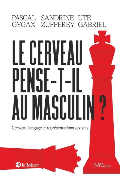 CERVEAU PENSE-T-IL AU MASCULIN ? - CERVEAU, LANGAGE ET REPRESENTATIONS SEXISTES