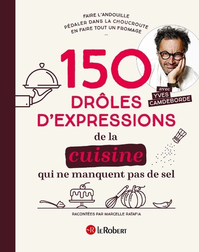 150 DROLES D´EXPRESSIONS DE LA CUISINE QUI NE MANQUENT PAS DE SEL