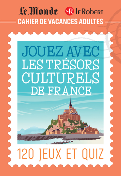 CAHIER DE VACANCES ADULTES LE MONDE LE ROBERT POUR JOUER AVEC LES TRESORS CULTURELS DE FRANCE