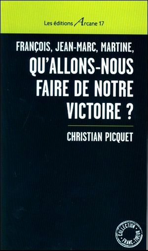 FRANCOIS, JEAN-MARC, MARTINE, QU´ALLONS-NOUS FAIRE DE NOTRE VICTOIRE ?