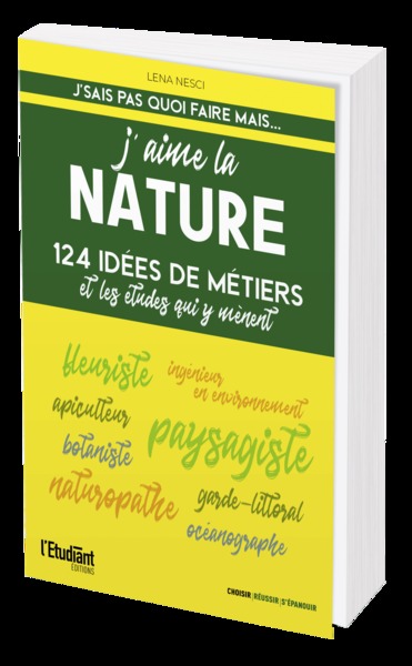 J´ AIME LA NATURE EDITION 2022 - 124 IDEES DE METIERS ET LES ETUDES QUI Y MENENT