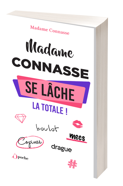 MADAME CONNASSE SE LACHE : LA TOTALE ! - BOULOT, MECS, COPINES, DRAGUE
