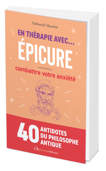 EN THERAPIE AVEC... EPICURE COMBATTRE VOTRE ANXIETE