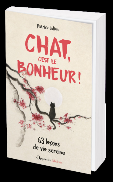 CHAT, C´EST LE BONHEUR ! - 63 LECONS DE VIE SEREINE