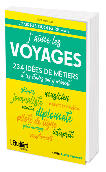 J´ AIME LES VOYAGES - 234 IDEES DE METIERS ET LES FORMATIONS POUR Y ARRIVER