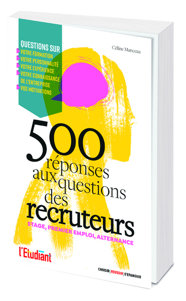 STAGE, PREMIER EMPLOI : 500 REPONSES AUX QUESTIONS DES RECRUTEURS - STAGE, ALTERNANCE, PREMIER EMPLO