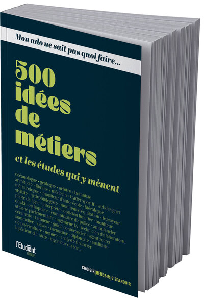 MON ADO NE SAIT PAS QUOI FAIRE - 500 IDEES DE METIERS ET LES ETUDES QUI Y MENENT