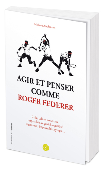 AGIR ET PENSER COMME ROGER FEDERER