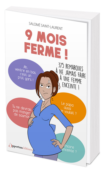 9 MOIS FERME ! - 375 REMARQUES A NE JAMAIS FAIRE A UNE FEMME ENCEINTE !