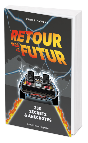 RETOUR VERS LE FUTUR : 350 SECRETS ET ANECDOTES