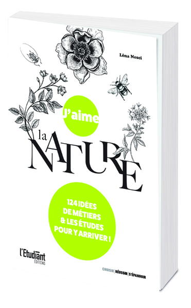 J´AIME LA NATURE - 124 IDEES DE METIERS ET LES ETUDES POUR Y ARRIVER !