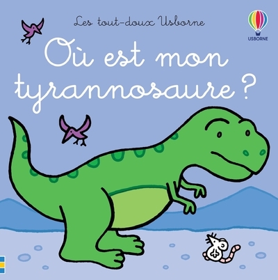 OU EST MON TYRANNOSAURE ? - LES TOUT-DOUX USBORNE