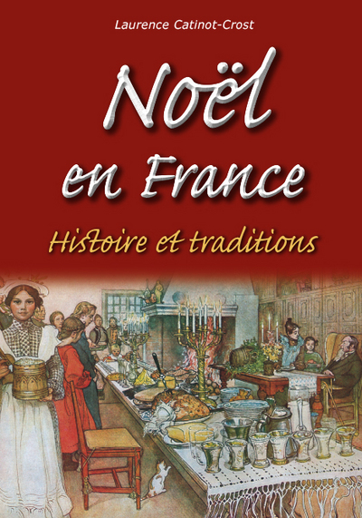 NOEL EN FRANCE - HISTOIRE ET TRADITIONS