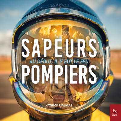 SAPEURS - POMPIERS - AU DEBUT, IL Y EUT LE FEU