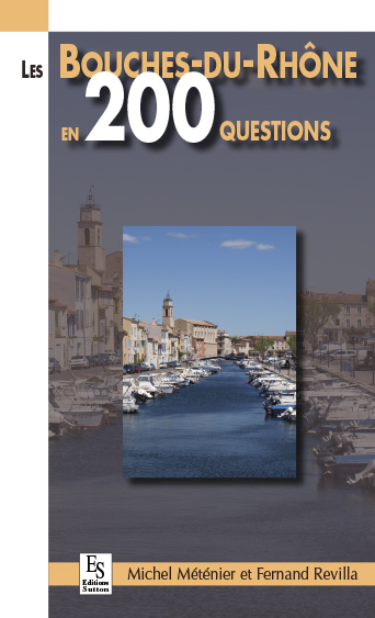 BOUCHES DU RHONE EN 200 QUESTIONS (LES)
