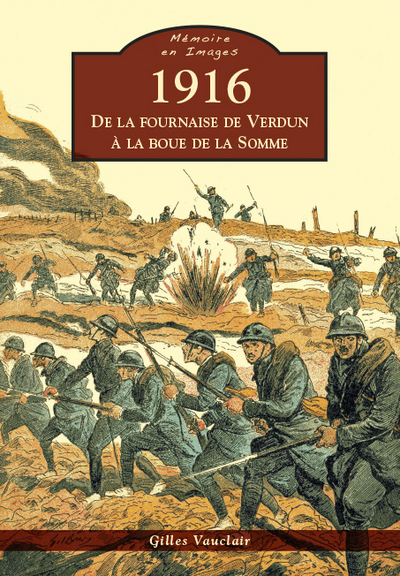 1916 - DE LA FOURNAISE DE VERDUN A LA BOUE DE LA SOMME