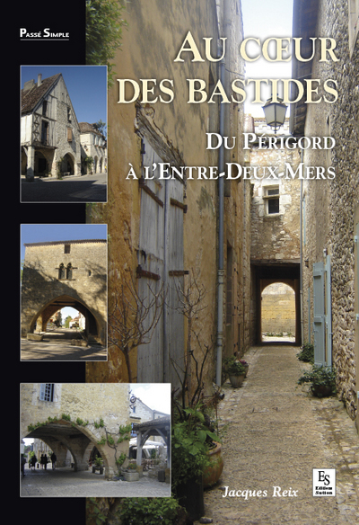 AU COEUR DES BASTIDES - DU PERIGORD A L ENTRE-DEUX-MERS