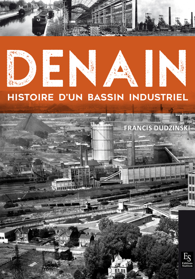 DENAIN - HISTOIRE D´UN BASSIN INDUSTRIEL
