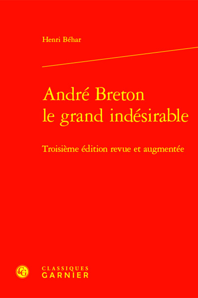 ANDRE BRETON LE GRAND INDESIRABLE - TROISIEME EDITION REVUE ET AUGMENTEE