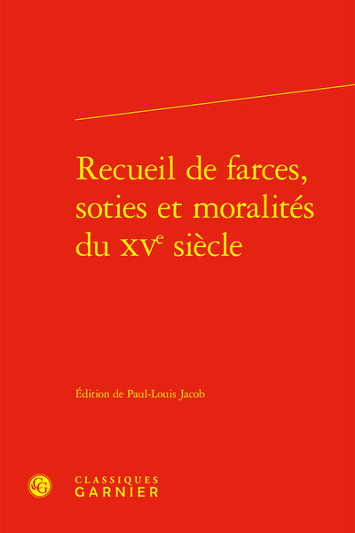 RECUEIL DE FARCES, SOTIES ET MORALITES DU XVE SIECLE