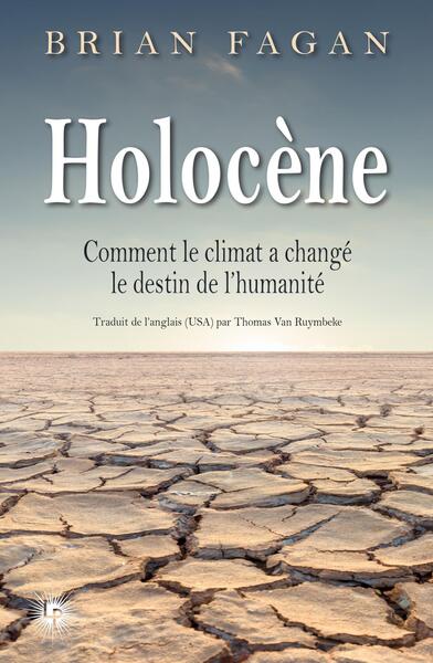 HOLOCENE - COMMENT LE CLIMAT A CHANGE LE DESTIN DE L´HUMANITE
