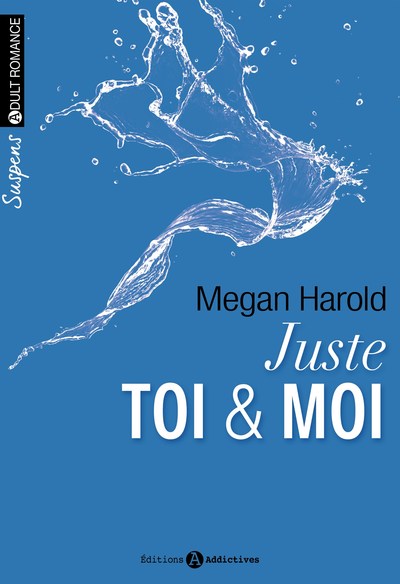 JUSTE TOI ET MOI. NE JAMAIS DIRE TOUJOURS VOL 1