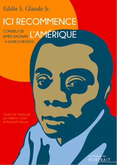 ICI RECOMMENCE L AMERIQUE, CONSEILS DE JAMES BALDWIN  A SUIVRE D URGENCE