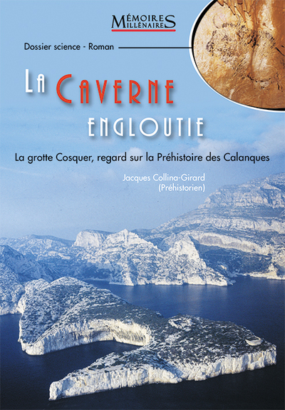 CAVERNE ENGLOUTIE - LA GROTTE COSQUER, REGARD SUR LA PREHISTOIRE DES CALANQUES