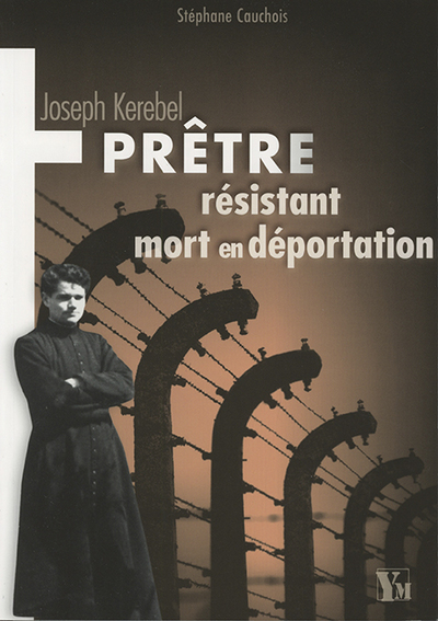 JOSEPH KEREBEL PRETRE RESISTANT MORT EN DEPORTATION