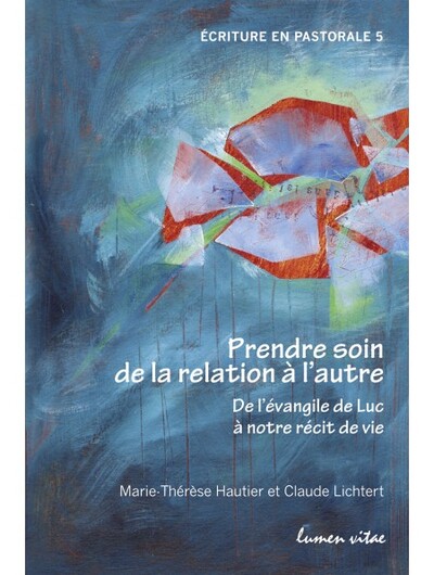 PRENDRE SOIN DE LA RELATION A L´AUTRE - DE L´EVANGILE DE LUC A NOTRE RECIT 