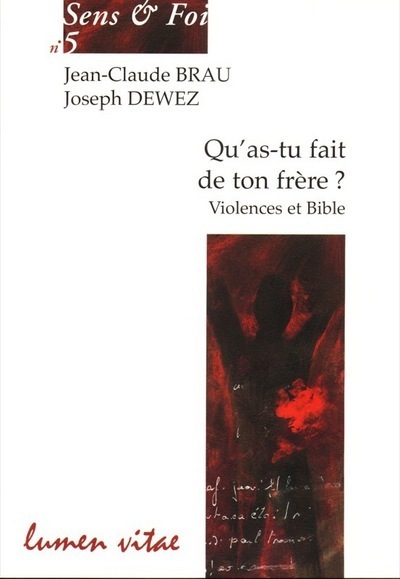 QU'AS TU FAIT DE TON FRERE. LA VIOLENCE DANS LA BIBLE. SENS ET FOI N?5