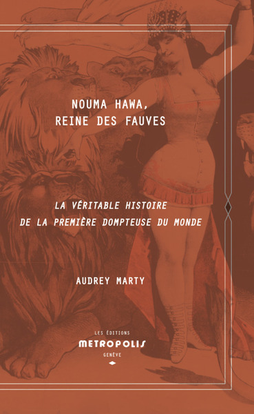 NOUMA HAWA, REINE DES FAUVES - LA VERITABLE HISTOIRE DE LA PREMIERE DOMPTEUSE DU MONDE