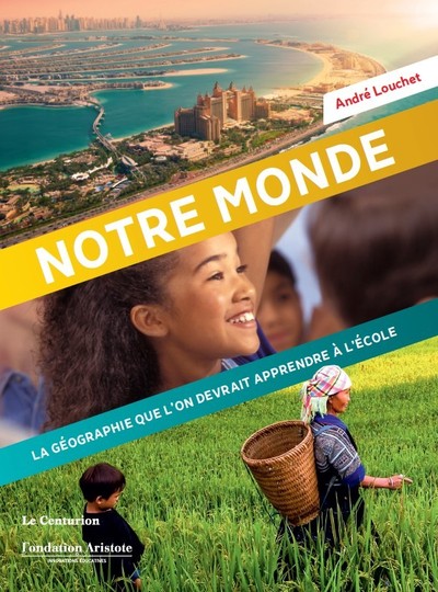 NOTRE MONDE - LA GEOGRAPHIE QUE LA ON DEVRAIT APPRENDRE A LA ECOLE