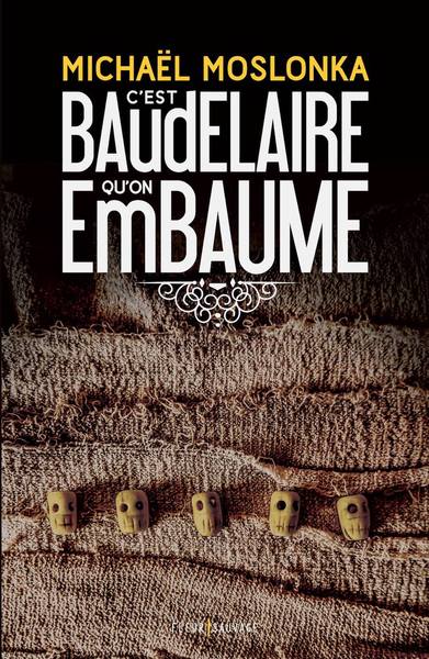 C´EST BAUDELAIRE QU´ON EMBAUME