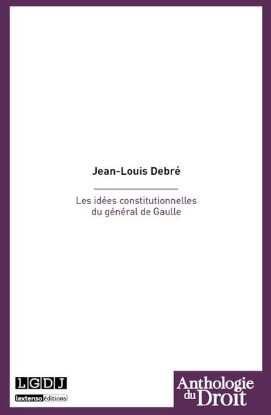 IDEES CONSTITUTIONNELLES DU GENERAL DE GAULLE (LES)