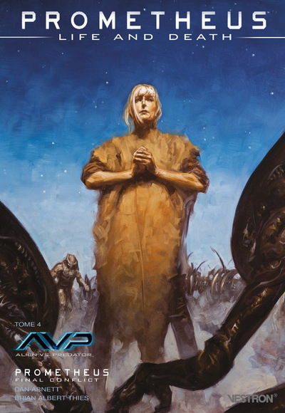 PROMETHEUS : LIFE AND DEATH T04 - AVP / PROMETHEUS FINAL CONFLICT - ALIEN VS PREDATOR: LIFE AND DEAT